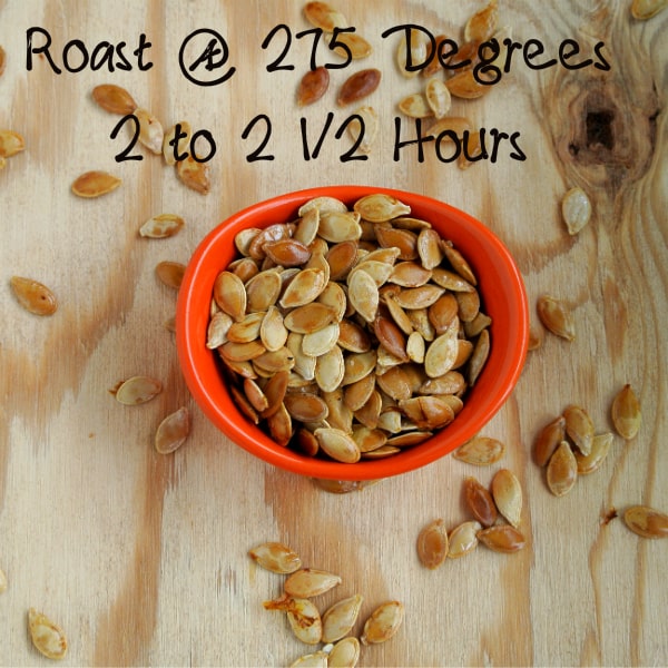 Roast pumpkin seeds at 275 degrees for 2 to 2 ½ hours