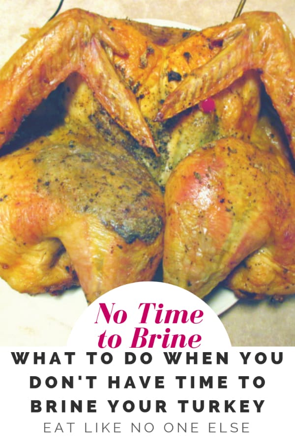 A butterflied turkey with the words "No time to Brine What to do When you don't have time to brine your turkey" written underneath.