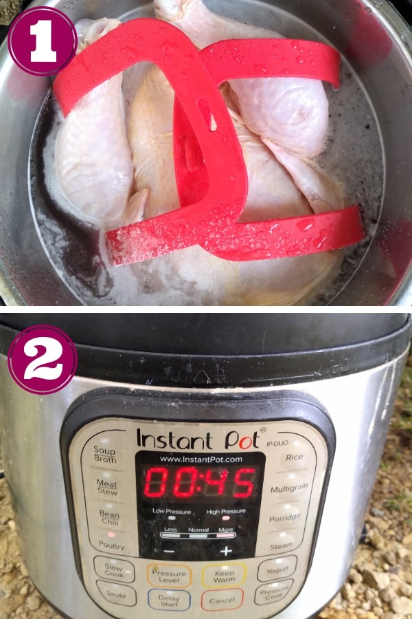 Step 1 - place the chicken into the Instant Pot and cover with water
Step 2 - set the Instant Pot to 45 minutes on high pressure