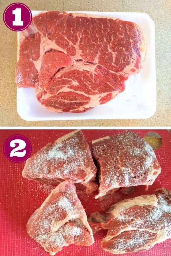 Step 1 shows a boneless chuck roast in it's packaging
Step 2 shows the roast being cut into 4 pieces and seasoned with kosher salt. 