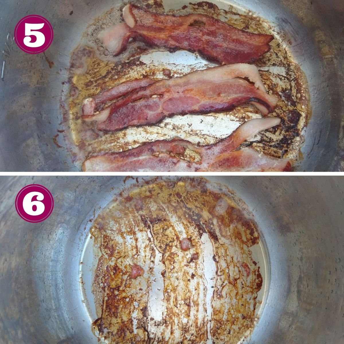 Step 5 shows the bacon nearly cooked in the bottom of the pot
Step 6 shows the bacon removed and brown stuff stuck on the bottom