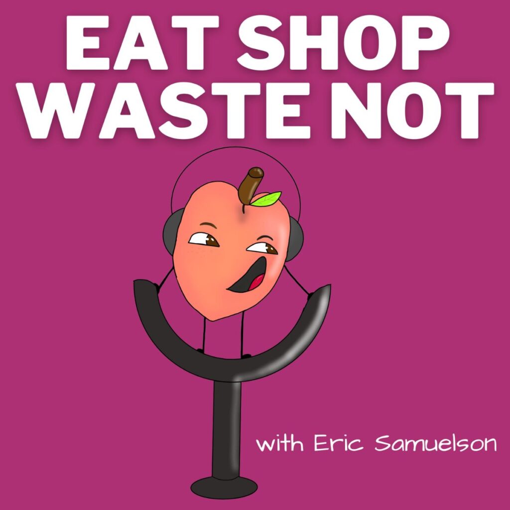 A animated peach wearing headphones sitting on a microphone stand. At the top appear the words "Eat Shop Waste Not" and at the bottom it says "with Eric Samuelson"